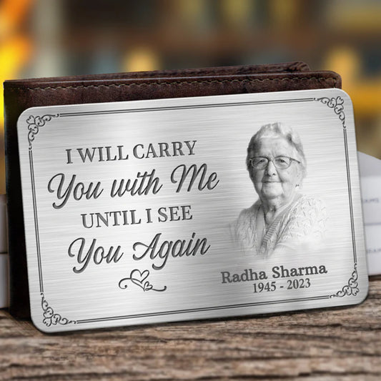 Custom Memorial Wallet Card –  I'll Carry You With Me Until I See You Again -