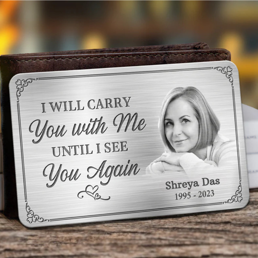 Custom Memorial Wallet Card –  I'll Carry You With Me Until I See You Again -