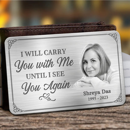 Custom Memorial Wallet Card –  I'll Carry You With Me Until I See You Again -