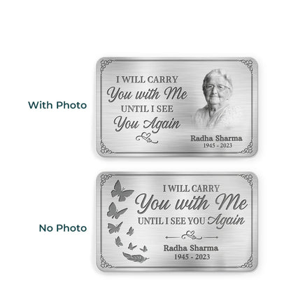 Custom Memorial Wallet Card –  I'll Carry You With Me Until I See You Again -